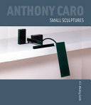 Anthony Caro : small sculptures /