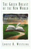 The green breast of the new world : landscape, gender, and American fiction /