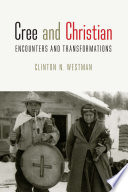 Cree and Christian : encounters and transformations /