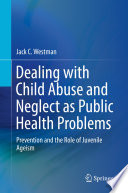Dealing with Child Abuse and Neglect as Public Health Problems : Prevention and the Role of Juvenile Ageism /