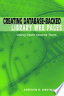 Creating database-backed library Web pages : using open source tools /