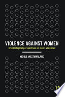 Violence against women : criminological perspectives on men's violences /