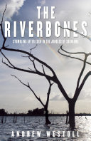 The riverbones : stumbling after Eden in the jungles of Suriname /