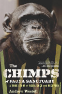 The chimps of Fauna Sanctuary : a true story of resilience and recovery /