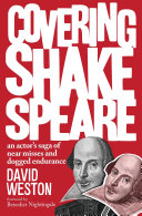 Covering Shakespeare : an actor's saga of near misses and dogged endurance /