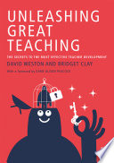 Unleashing great teaching : the secrets to the most effective teacher development /