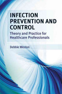 Infection prevention and control : theory and clinical practice for healthcare professionals /