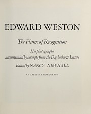 Edward Weston : the flame of recognition: his photographs accompanied by excerpts from the daybooks & letters /