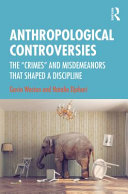 Anthropological controversies : the 'crimes' and misdemeanours that shaped a discipline /