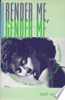 Render me, gender me : lesbians talk sex, class, color, nation, studmuffins-- /