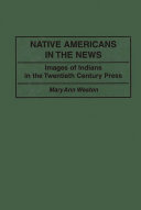Native Americans in the news : images of Indians in the twentieth century press /