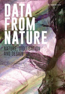 Data from nature : nature, digitisation and design /