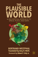 The plausible world : a geocritical approach to space, place, and maps /