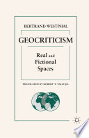 Geocriticism : Real and Fictional Spaces /