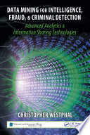 Data mining for intelligence, fraud, & criminal detection : advanced analytics & information sharing technologies /