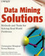 Data mining solutions : methods and tools for solving real-world problems /