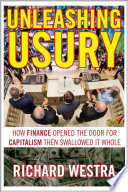 Unleashing usury : how finance opened the door to capitalism then swallowed it whole /