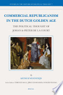 Commercial republicanism in the Dutch Golden Age : the political thought of Johan & Pieter de la Court /