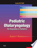 Pediatric otolaryngology : the requistes in pediatrics /