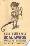 The Louisiana scalawags : politics, race, and terrorism during the Civil War and Reconstruction /