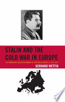 Stalin and the Cold War in Europe : the emergence and development of East-West conflict, 1939-1953 /