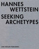 Hannes Wettstein : seeking archetypes /