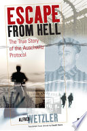 Escape from hell : the true story of the Auschwitz protocol /
