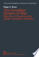 The Circadian System of Man : Results of Experiments Under Temporal Isolation /