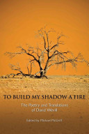 To build my shadow a fire : the poetry and translations of David Wevill /