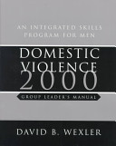 Domestic violence 2000 : an integrated skills program for men : group leader's manual /
