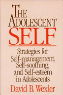 The adolescent self : strategies for self-management, self-soothing, and self-esteem in adolescents /