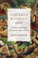 Violence without God : the rhetorical despair of twentieth-century writers /