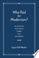 Who paid for modernism? : art, money, and the fiction of Conrad, Joyce, and Lawrence /