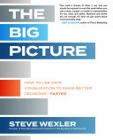 The big picture : how to use data visualization to make better decisions--faster /