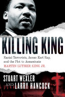 Killing King : racial terrorists, James Earl Ray, and the plot to assassinate Martin Luther King Jr. /