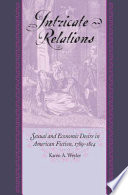 Intricate relations : sexual and economic desire in American fiction, 1789-1814 /