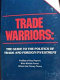 Trade warriors : the guide to the politics of trade and foreign investment /