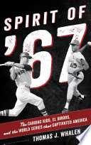Spirit of '67 : the Cardiac kids, El Birdos, and the World Series that captivated America /