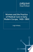 Women and the Practice of Medical Care in Early Modern Europe, 1400-1800 /