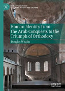Roman identity from the Arab conquests to the triumph of orthodoxy /