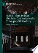 Roman Identity from the Arab Conquests to the Triumph of Orthodoxy /