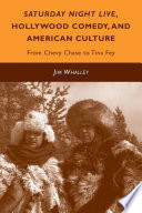 Saturday Night Live, Hollywood Comedy, and American Culture : From Chevy Chase to Tina Fey /