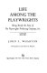 Life among the playwrights : being mostly the story of the Playwrights Producing Company, inc. /