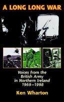 A long long war : voices from the British Army in Northern Ireland, 1969-98 /