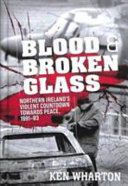 Blood and broken glass : Northern Ireland's violent countdown towards peace, 1991-1993 /