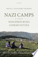 Nazi camps and their neighbouring communities : history, memory, and memorialization /
