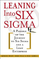 Leaning into Six Sigma : a parable of the journey to Six Sigma and a lean enterprise /