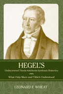 Hegel's undiscovered thesis-antithesis-synthesis dialectics : what only Marx and Tillich understood /