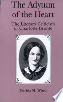 The adytum of the heart : the literary criticism of Charlotte Brontë /