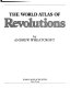 The world atlas of revolutions /